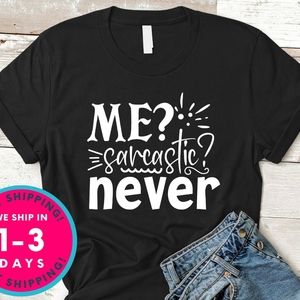 Me ? Sarcastic Never shirt